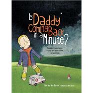 Is Daddy Coming Back in a Minute? by Barber, Elke; Barber, Alex; Jarvis, Anna, 9781785921063