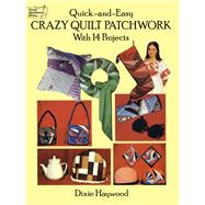Quick-and-Easy Crazy Quilt Patchwork With 14 Projects by Haywood, Dixie, 9780486271064