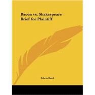 Bacon Vs. Shakespeare: Brief for Plaintiff (1897) by Reed, Edwin, 9780766131064