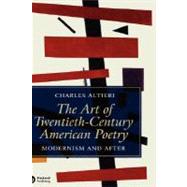 The Art of Twentieth-Century American Poetry Modernism and After by Altieri, Charles, 9781405121064