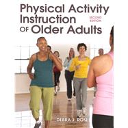 Physical Activity Instruction of Older Adults by Rose, Debra J., Ph.D., 9781450431064