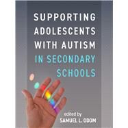 Supporting Adolescents with Autism in Secondary Schools by Odom, Samuel L., 9781462551064