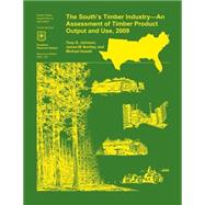 The South's Timber Industry- an Assessment of Timber Product Output and Use,2009 by Johnson, Tony G., 9781507641064