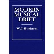 Modern Musical Drift by Henderson, W. J., 9781508491064