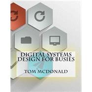 Digital Systems Design for Busies by McDonald, Tom, 9781523481064