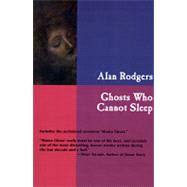 Ghosts Who Cannot Sleep by Rodgers, Alan, 9781587151064