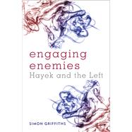 Engaging Enemies Hayek and the Left by Griffiths, Simon, 9781783481064