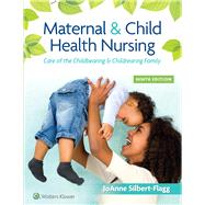 Maternal & Child Health Nursing Care of the Childbearing & Childrearing Family by Silbert-Flagg, JoAnne, 9781975161064