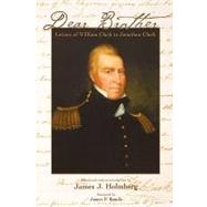 Dear Brother : Letters of William Clark to Jonathan Clark by William Clark; Edited and with an introduction by James J. Holmberg; Foreword byJames P. Ronda, 9780300101065