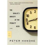 The Goalie's Anxiety at the Penalty Kick A Novel by Handke, Peter; Roloff, Michael, 9780374531065