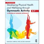 Developing Physical Health and Well-being through Gymnastic Activity (5-7): A session-by-session approach by Carroll; Maggie, 9780415591065