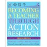 Becoming a Teacher Through Action Research : Process, Context, and Self-Study by Phillips; Donna Kalmbach, 9780415801065