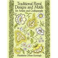 Traditional Floral Designs and Motifs for Artists and Craftspeople by Orban-Szontagh, Madeleine, 9780486261065