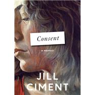 Consent A Memoir by Ciment, Jill, 9780593701065