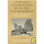 Cultural Encounters with the Environment Enduring and Evolving Geographic Themes by Murphy, Alexander B.; Johnson, Douglas L.; Haarmann, Viola; Buttimer, Anne; Butzer, Elisabeth K.; Butzer, Karl W.; Cohen, Shaul E.; Conzen, Michael P.; Earle, Carville; Emmett, Chad F.; Goheen, Peter G.; Good, Charles M.; Harris, Chauncy D.; Kirchner, Joh, 9780742501065