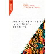 The Arts As Witness in Multifaith Contexts by King, Roberta R.; Dyrness, William A., 9780830851065