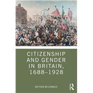 Citizenship and Gender in Britain, 1688-1928 by Mccormack, Matthew, 9781138501065