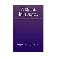 Mental Influence : Magical Techniques Used to Control Other People by Mickaharic, Draja, 9781401081065
