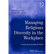 Managing Religious Diversity in the Workplace: Examples from Around the World by Grschl,Stefan, 9781472441065
