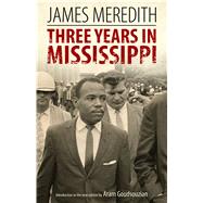 Three Years in Mississippi by Meredith, James; Goudsouzian, Aram, 9781496821065