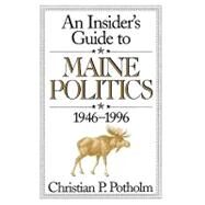 An Insider's Guide to Maine Politics by Potholm, Christian P., 9781568331065