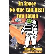 In Space No One Can Hear You Laugh by Resnick, Michael D., 9781570901065
