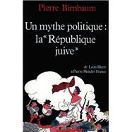 Un mythe politique : La Rpublique juive by Pierre Birnbaum, 9782213021065