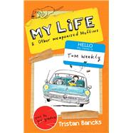 My Life & Other Weaponised Muffins by Bancks, Tristan; Gordon, Gus, 9780143781066