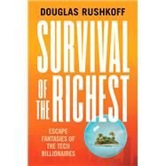 Survival of the Richest Escape Fantasies of the Tech Billionaires by Rushkoff, Douglas, 9780393881066