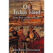 On Tycho's Island: Tycho Brahe and his Assistants, 1570–1601 by John Robert Christianson, 9780521101066