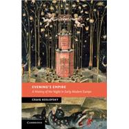 Evening's Empire: A History of the Night in Early Modern Europe by Craig Koslofsky, 9780521721066