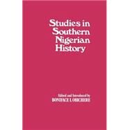 Studies in Southern Nigerian History: A Festschrift for Joseph Christopher Okwudili Anene 1918-68 by Obichere,Boniface I., 9780714631066