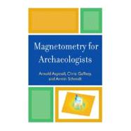 Magnetometry for Archaeologists by Aspinall, Arnold; Gaffney, Chris; Schmidt, Armin, 9780759111066