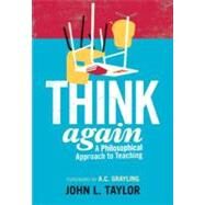Think Again A Philosophical Approach to Teaching by Taylor, John L., 9781441121066