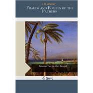 Frauds and Follies of the Fathers by Wheeler, J. M., 9781506011066