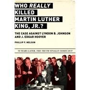 Who Really Killed Martin Luther King Jr.? by Nelson, Phillip F., 9781510731066