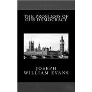 The Problems of Our Democracy by Evans, Joseph William, 9781522781066