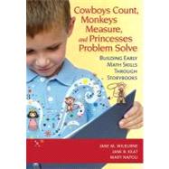 Cowboys Count, Monkeys Measure, and Princesses Problem Solve : Building Early Math Skills Through Storybooks by Wilburne, Jane M.; Keat, Jane B., Ph.D.; Napoli, Mary, 9781598571066