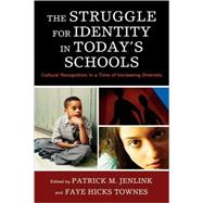 The Struggle for Identity in Today's Schools Cultural Recognition in a Time of Increasing Diversity by Hicks Townes, Faye; Alford, Betty; Ballenger, Julia; Cozart, Angela Crespo; Harris, Sandy; Horn, Ray; Jenlink, Patrick M.; Leonard, John; Mumford, Vincent, Ed.D; Rudolph, Amanda; Sloan, Kris; Stewart, Sandra; Townes, Faye Hicks; Woo, Kim, 9781607091066