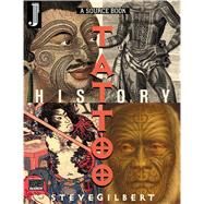 The Tattoo History Source Book: A Source Book : An Anthology of Historical Records of Tattooing Throughout the World by Gilbert, Steve, 9781890451066