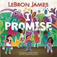 I Promise by James, LeBron; Mata, Nina, 9780062971067