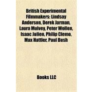 British Experimental Filmmakers : Lindsay Anderson, Derek Jarman, Laura Mulvey, Peter Wollen, Isaac Julien, Philip Clemo, Max Hattler, Paul Bush by , 9781157081067