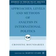 Approaches, Levels, and Methods of Analysis in International Politics Crossing Boundaries by Starr, Harvey, 9781403971067
