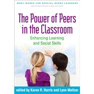The Power of Peers in the Classroom Enhancing Learning and Social Skills by Harris, Karen R.; Meltzer, Lynn, 9781462521067