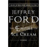 The Empire of Ice Cream by Jeffrey Ford, 9781480411067