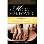 Moral Makeover by Johnson, John M., 9781606471067