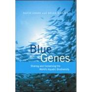 Blue Genes: Sharing and Conserving the World's Aquatic Biodiversity by Greer, David; Harvey, Brian, 9781844071067