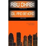 Abu Dhabi : Oil and Beyond by Davidson, Christopher M., 9780231701068
