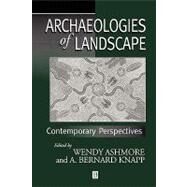 Archaeologies of Landscape Contemporary Perspectives by Ashmore, Wendy; Knapp, A. Bernard, 9780631211068