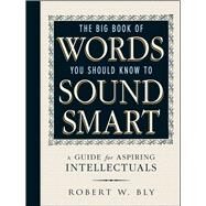 The Big Book of Words You Should Know to Sound Smart by Bly, Robert W., 9781440591068